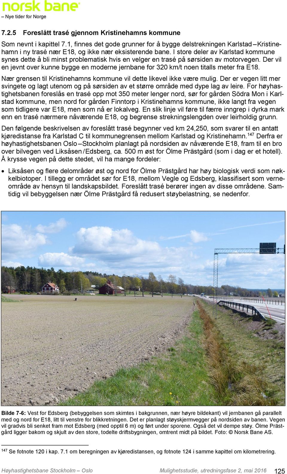 I store deler av Karlstad kommune synes dette å bli minst problematisk hvis en velger en trasé på sørsiden av motorvegen.