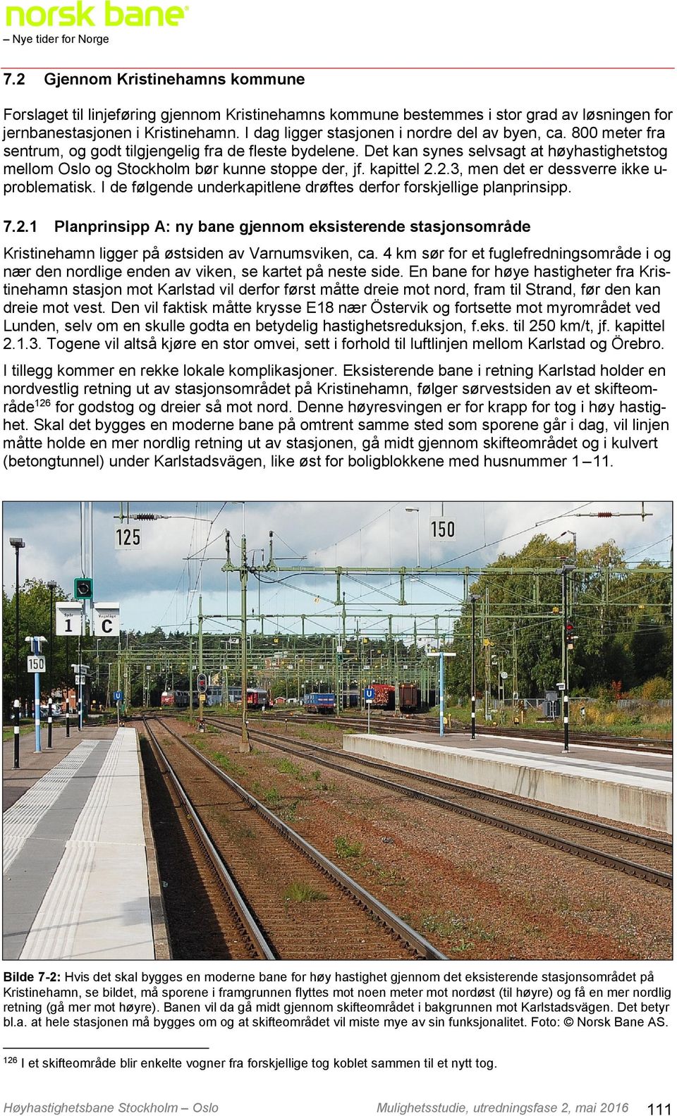 Det kan synes selvsagt at høyhastighetstog mellom Oslo og Stockholm bør kunne stoppe der, jf. kapittel 2.2.3, men det er dessverre ikke u- problematisk.