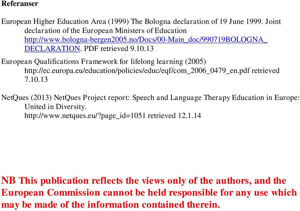 eu/education/policies/educ/eqf/com_2006_0479_en.pdf retrieved 7.10.13 NetQues (2013) NetQues Project report: Speech and Language Therapy Education in Europe: United in Diversity.