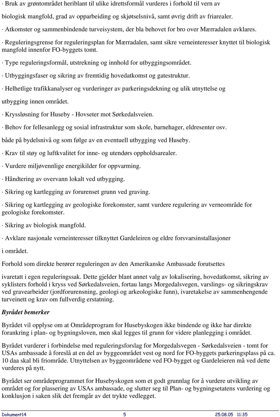 Reguleringsgrense for reguleringsplan for Mærradalen, samt sikre verneinteresser knyttet til biologisk mangfold innenfor FO-byggets tomt.