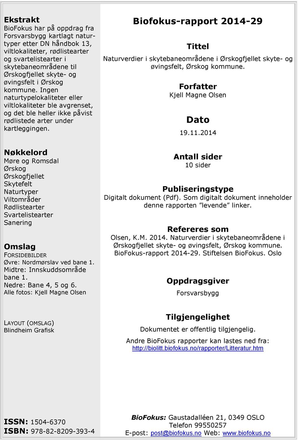 Biofokus-rapport 2014-29 Tittel Naturverdier i skytebaneområdene i Ørskogfjellet skyte- og øvingsfelt, Ørskog kommune. Forfatter Kjell Magne Olsen Dato 19.11.