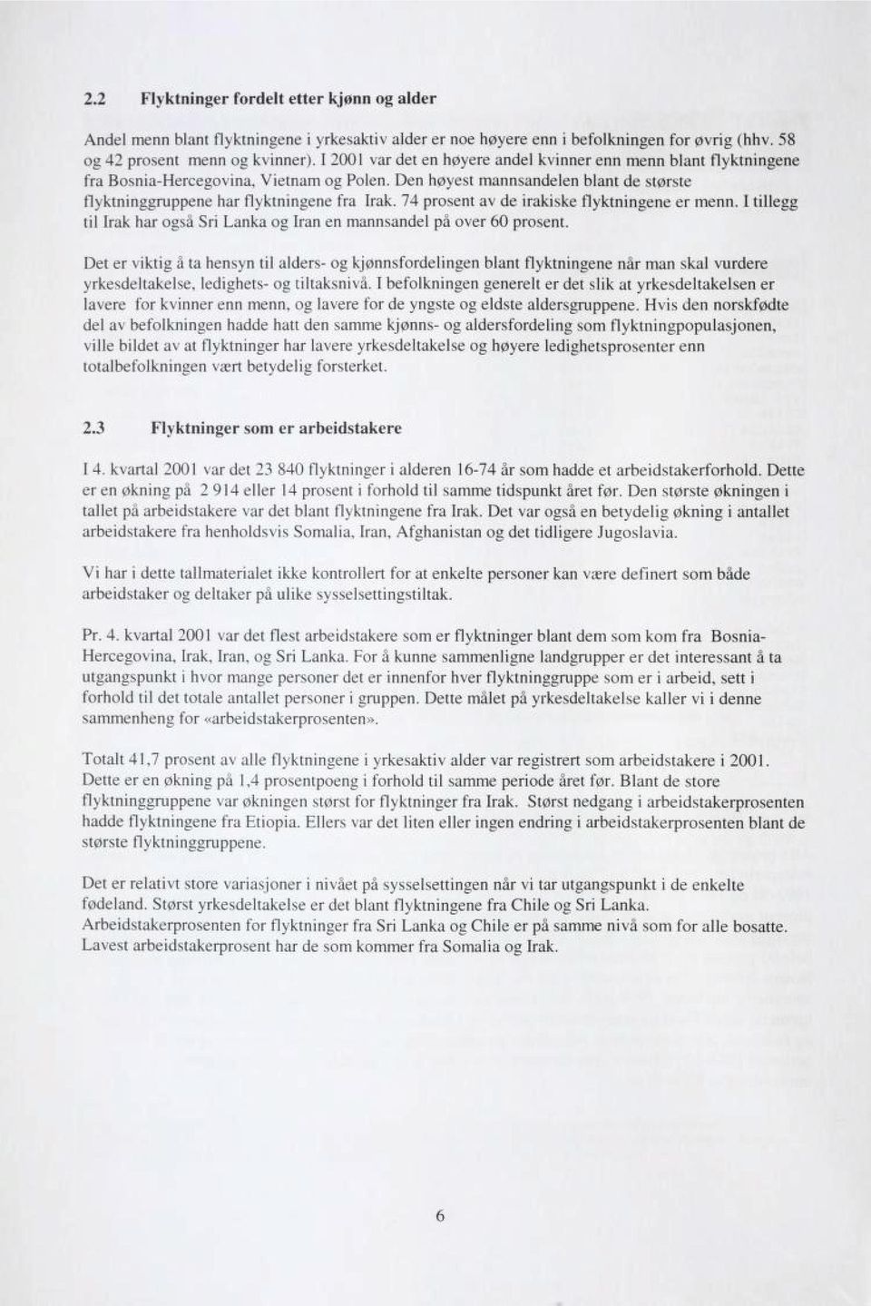 74 prosent av de rakske flyktnngene er menn. I tllegg tl Irak har også Sr Lanka og Iran en mannsandel på over 60 prosent.