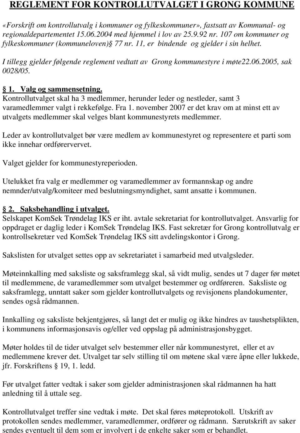 Kontrollutvalget skal ha 3 medlemmer, herunder leder og nestleder, samt 3 varamedlemmer valgt i rekkefølge. Fra 1.