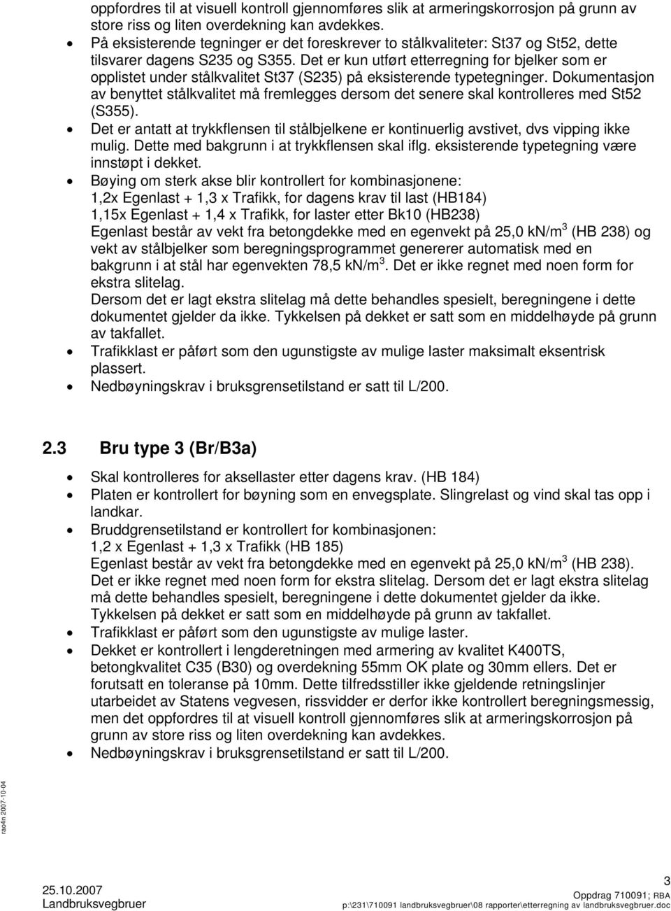 Det er kun utført etterregning for bjelker som er opplistet under stålkvalitet St37 (S235) på eksisterende typetegninger.