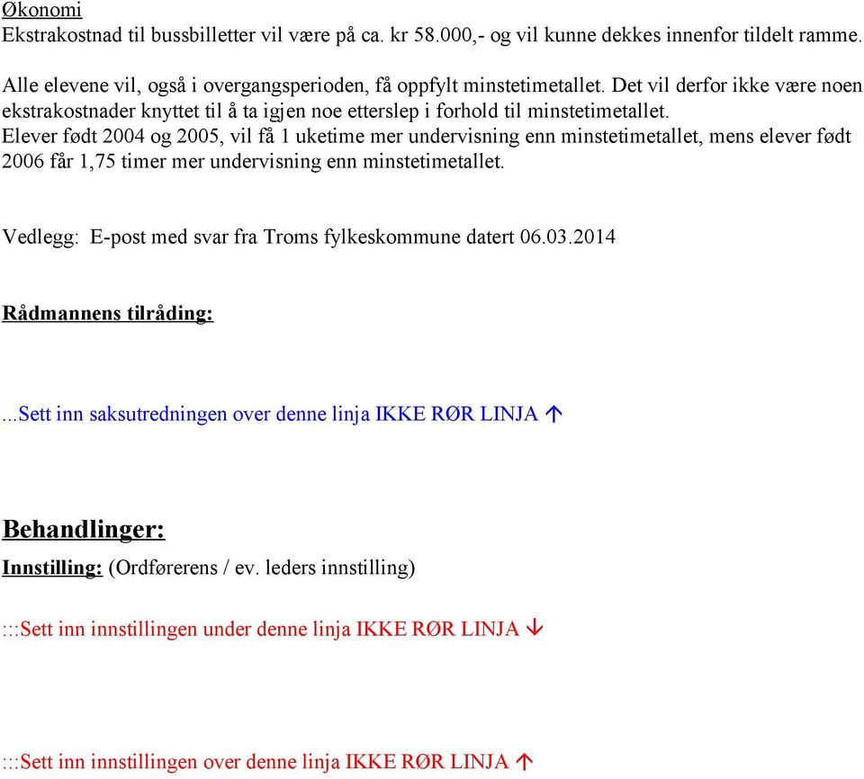 Elever født 2004 og 2005, vil få 1 uketime mer undervisning enn minstetimetallet, mens elever født 2006 får 1,75 timer mer undervisning enn minstetimetallet.