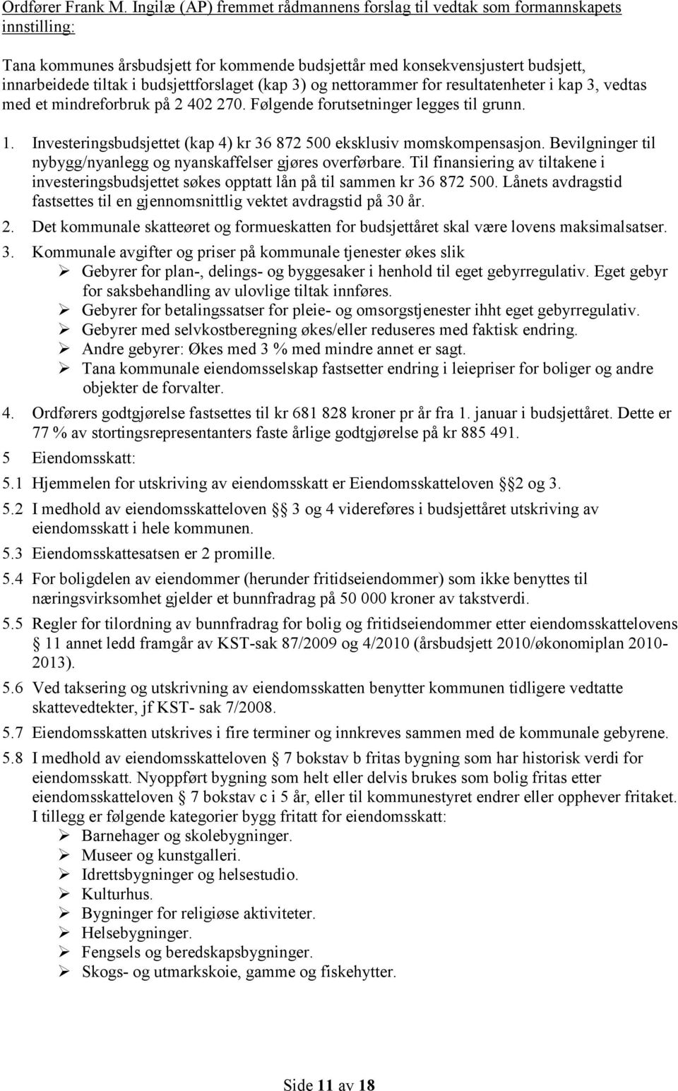 budsjettforslaget (kap 3) og nettorammer for resultatenheter i kap 3, vedtas med et mindreforbruk på 2 402 270. Følgende forutsetninger legges til grunn. 1.