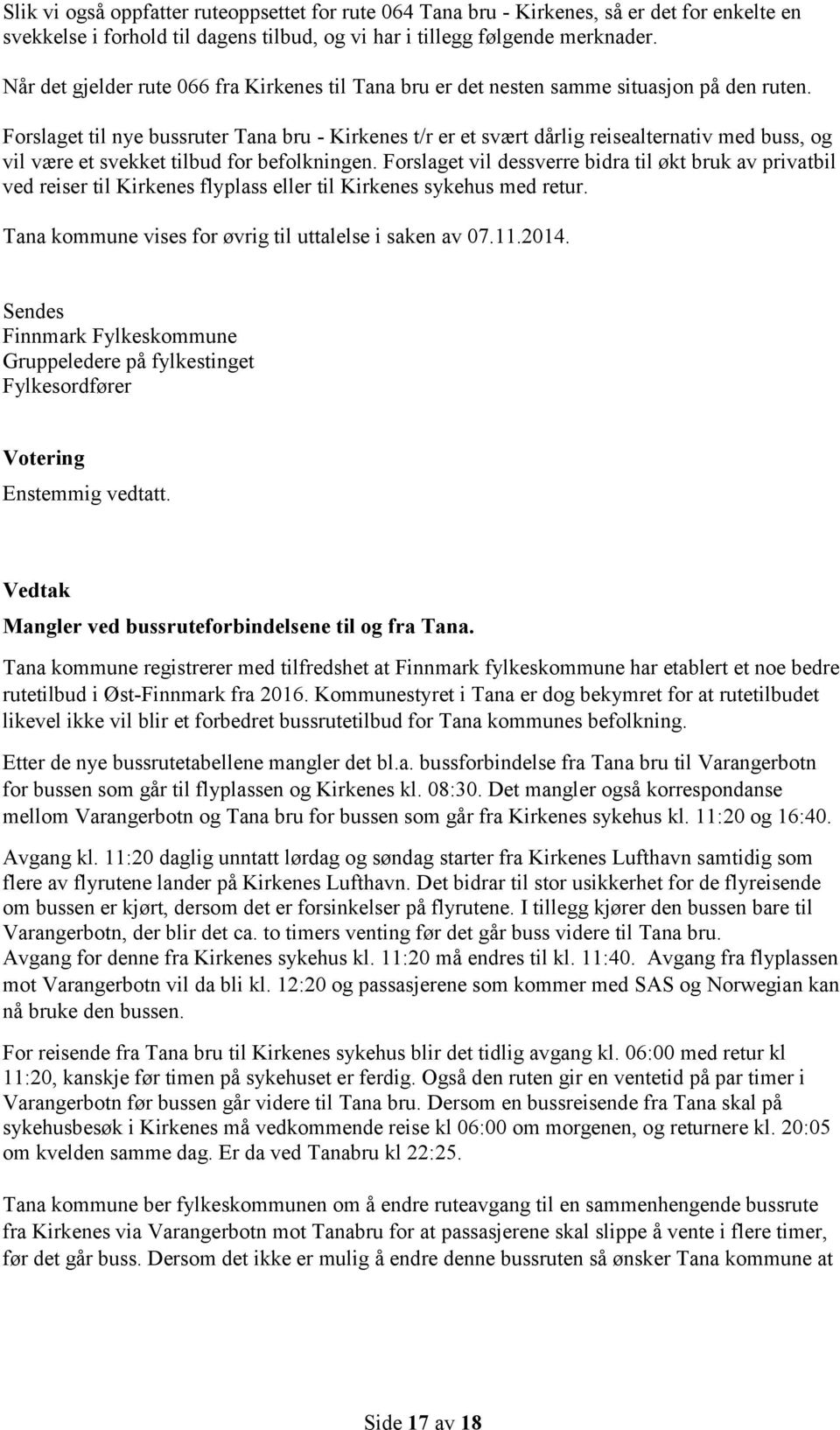 Forslaget til nye bussruter Tana bru - Kirkenes t/r er et svært dårlig reisealternativ med buss, og vil være et svekket tilbud for befolkningen.