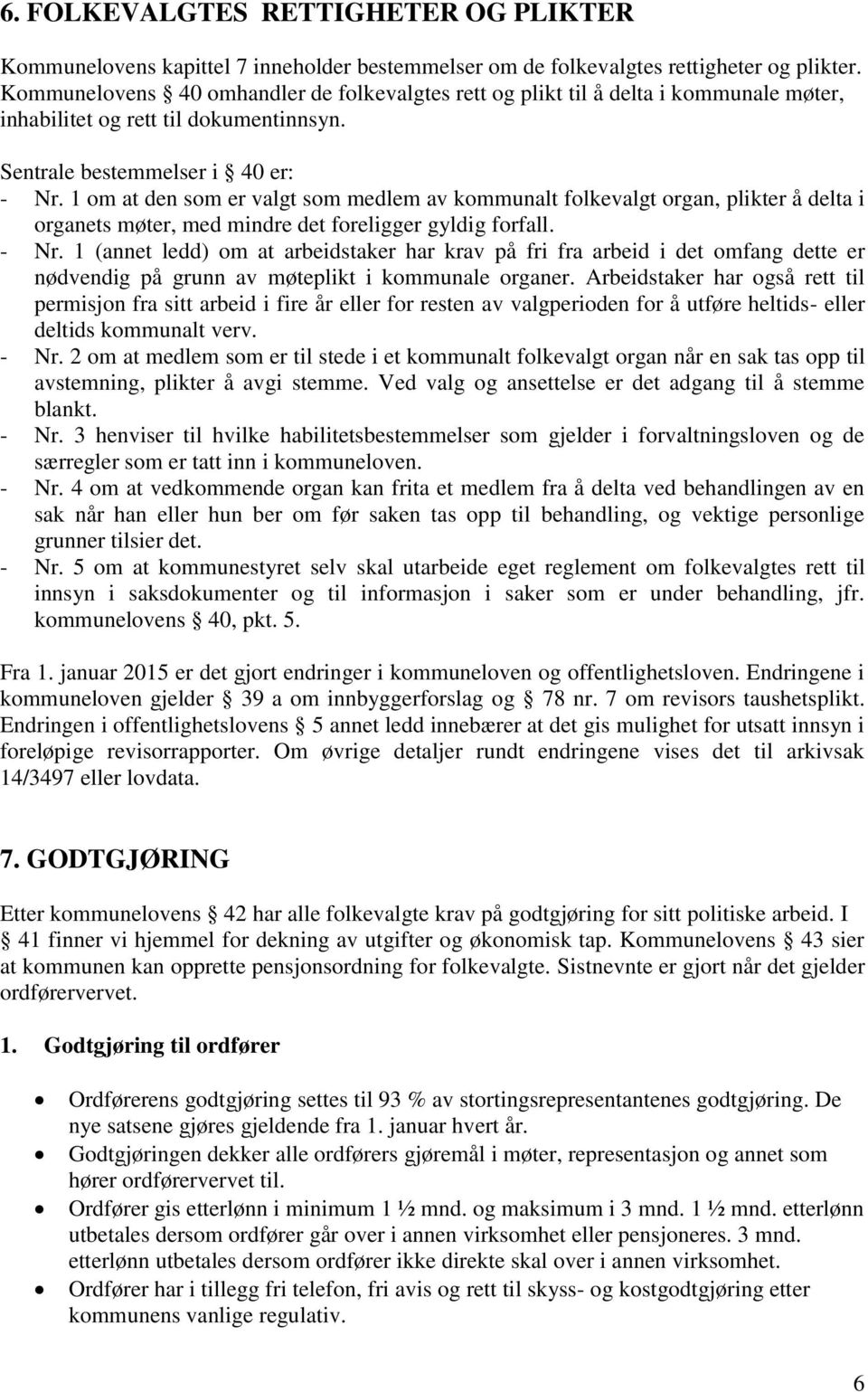 1 om at den som er valgt som medlem av kommunalt folkevalgt organ, plikter å delta i organets møter, med mindre det foreligger gyldig forfall. - Nr.