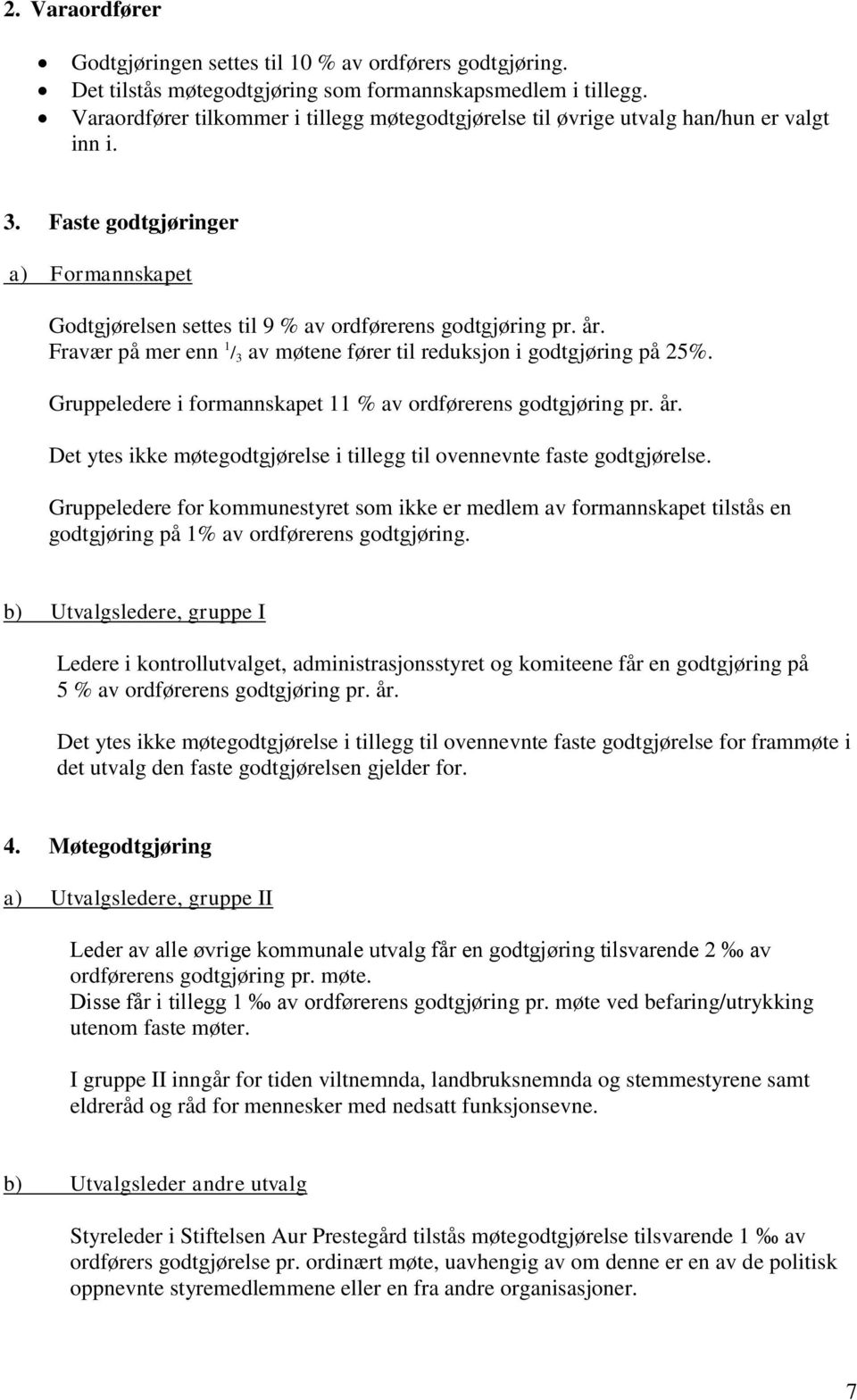 Fravær på mer enn 1 / 3 av møtene fører til reduksjon i godtgjøring på 25%. Gruppeledere i formannskapet 11 % av ordførerens godtgjøring pr. år.