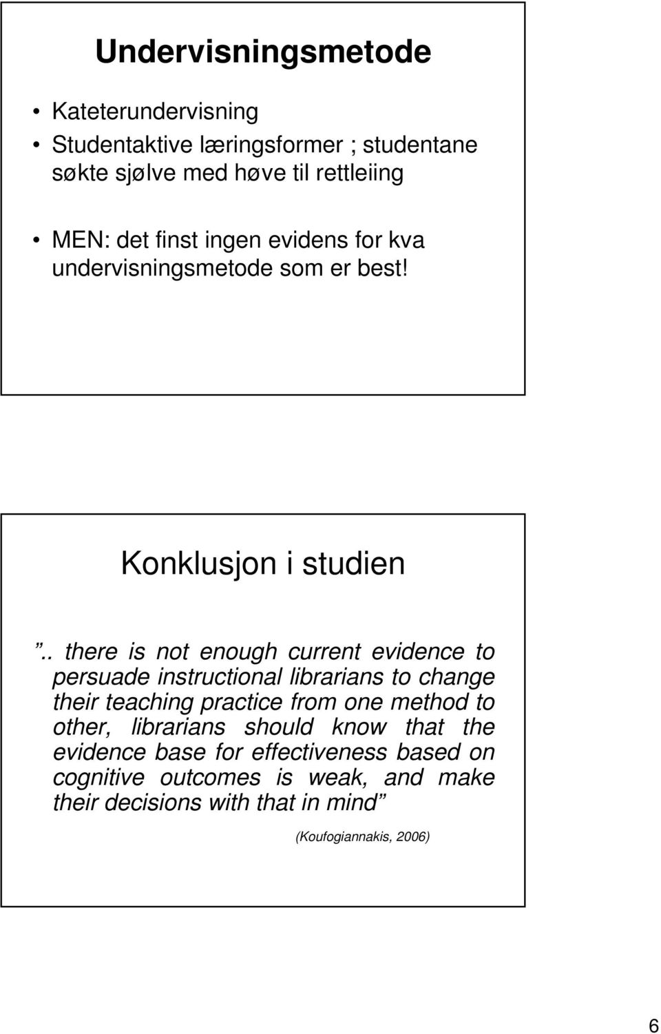 . there is not enough current evidence to persuade instructional librarians to change their teaching practice from one method to