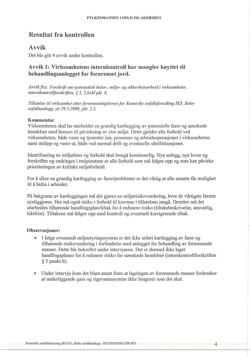 Tillatelse til virksomhet etterforllrensningsloven for Romerike avfallsforedling IKS, Bøler mfallsanlegg, av 29.5.2008, pkt. 2.3.
