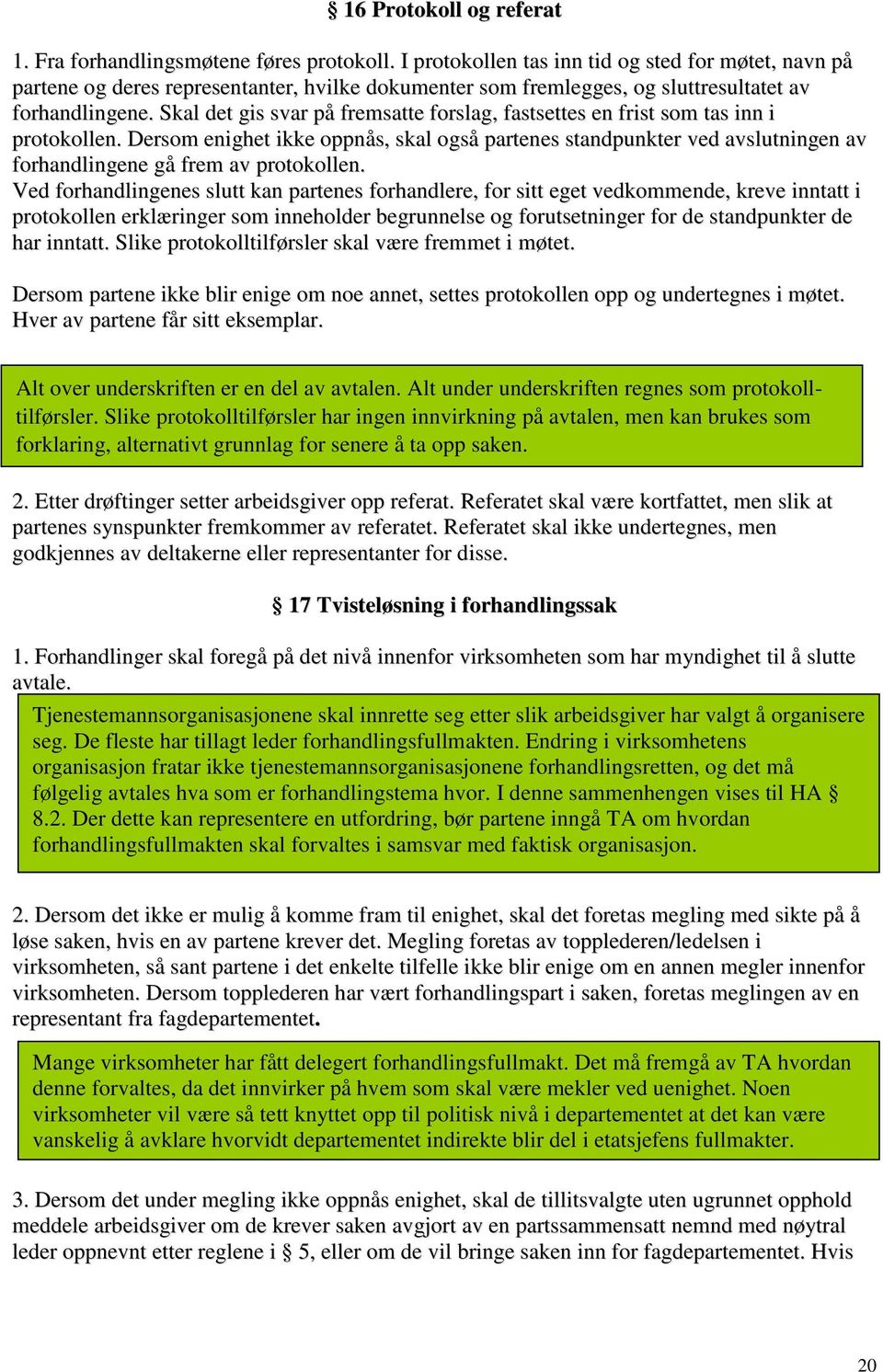 Skal det gis svar på fremsatte forslag, fastsettes en frist som tas inn i protokollen.