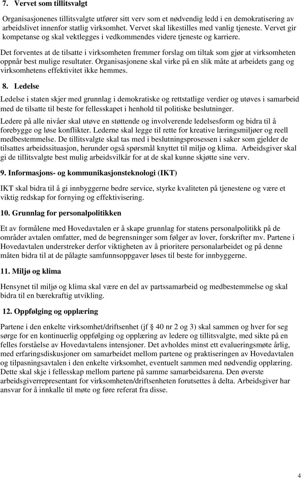 Det forventes at de tilsatte i virksomheten fremmer forslag om tiltak som gjør at virksomheten oppnår best mulige resultater.