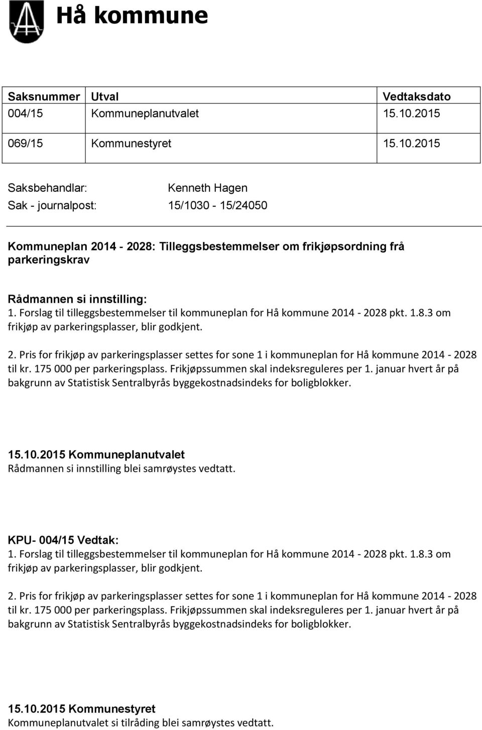 2015 Saksbehandlar: Kenneth Hagen Sak - journalpost: 15/1030-15/24050 Kommuneplan 2014-2028: Tilleggsbestemmelser