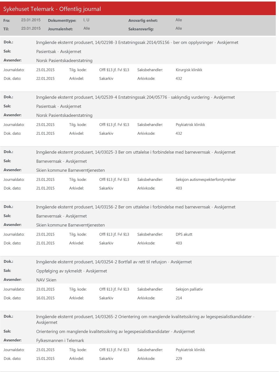 i forbindelse med barnevernsak - Barnevernsak - DPS akutt Inngående eksternt produsert, 14/03254-2 Bortfall av rett til refusjon - Oppfølging av sykmeldt - NAV Skien Seksjon palliativ Dok. dato: 16.