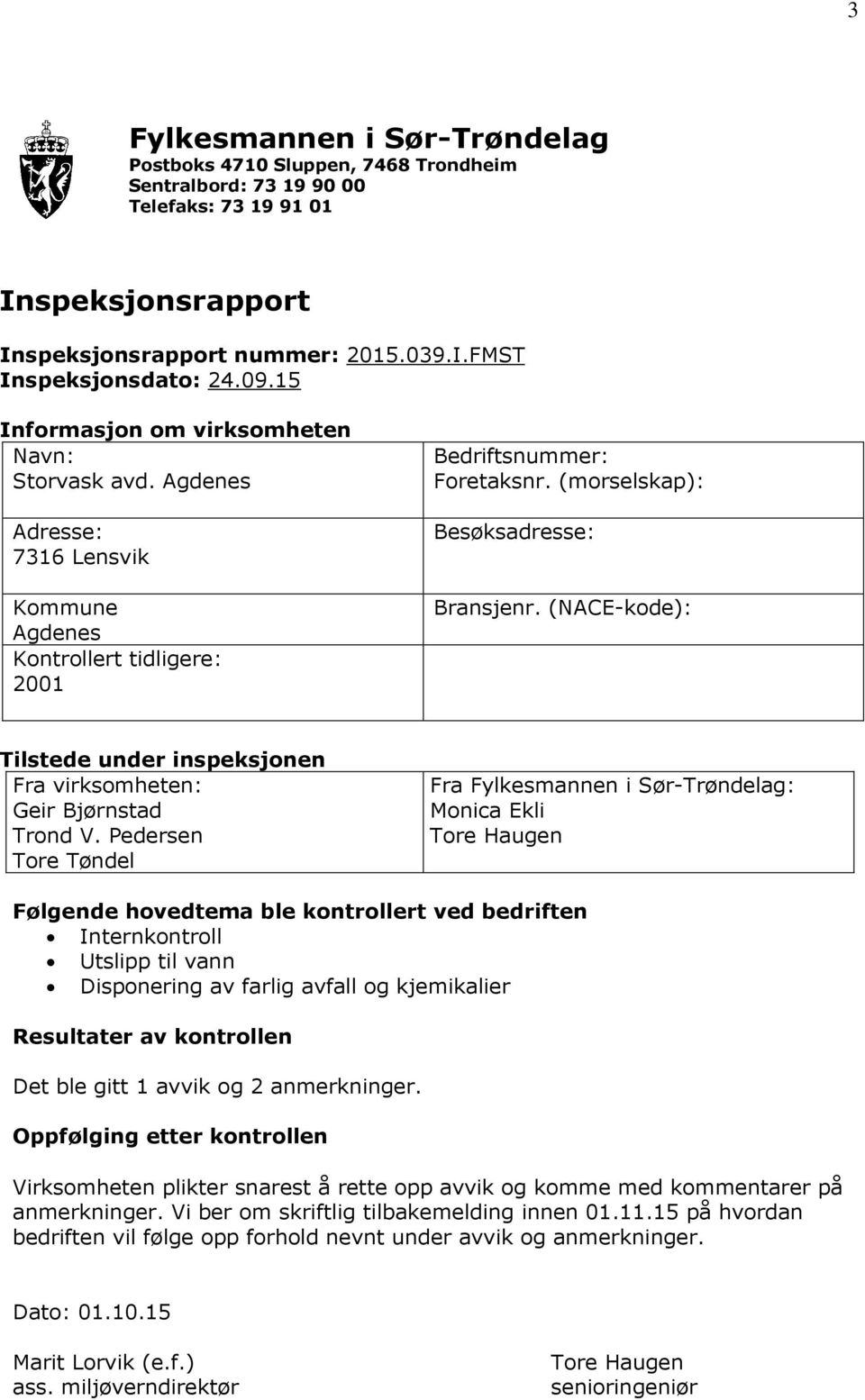 (NACE-kode): Tilstede under inspeksjonen Fra virksomheten: Geir Bjørnstad Trond V.