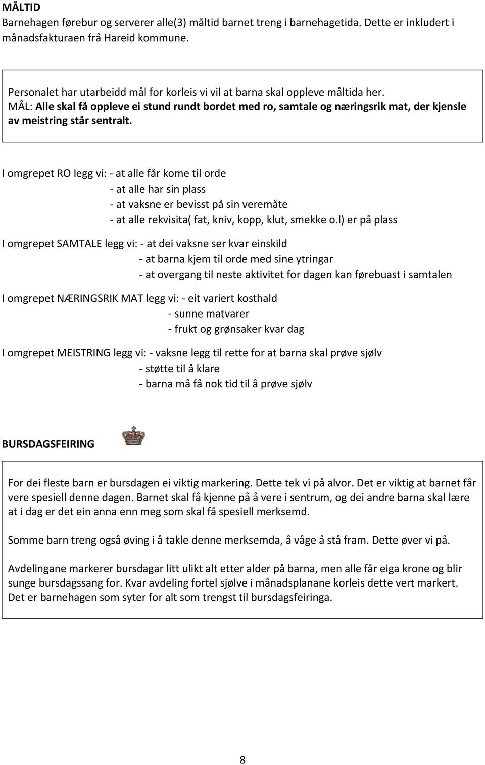 MÅL: Alle skal få oppleve ei stund rundt bordet med ro, samtale og næringsrik mat, der kjensle av meistring står sentralt.