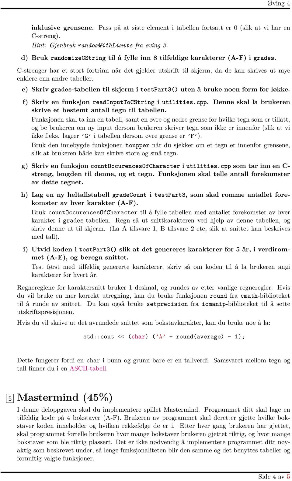 C-strenger har et stort fortrinn når det gjelder utskrift til skjerm, da de kan skrives ut mye enklere enn andre tabeller.