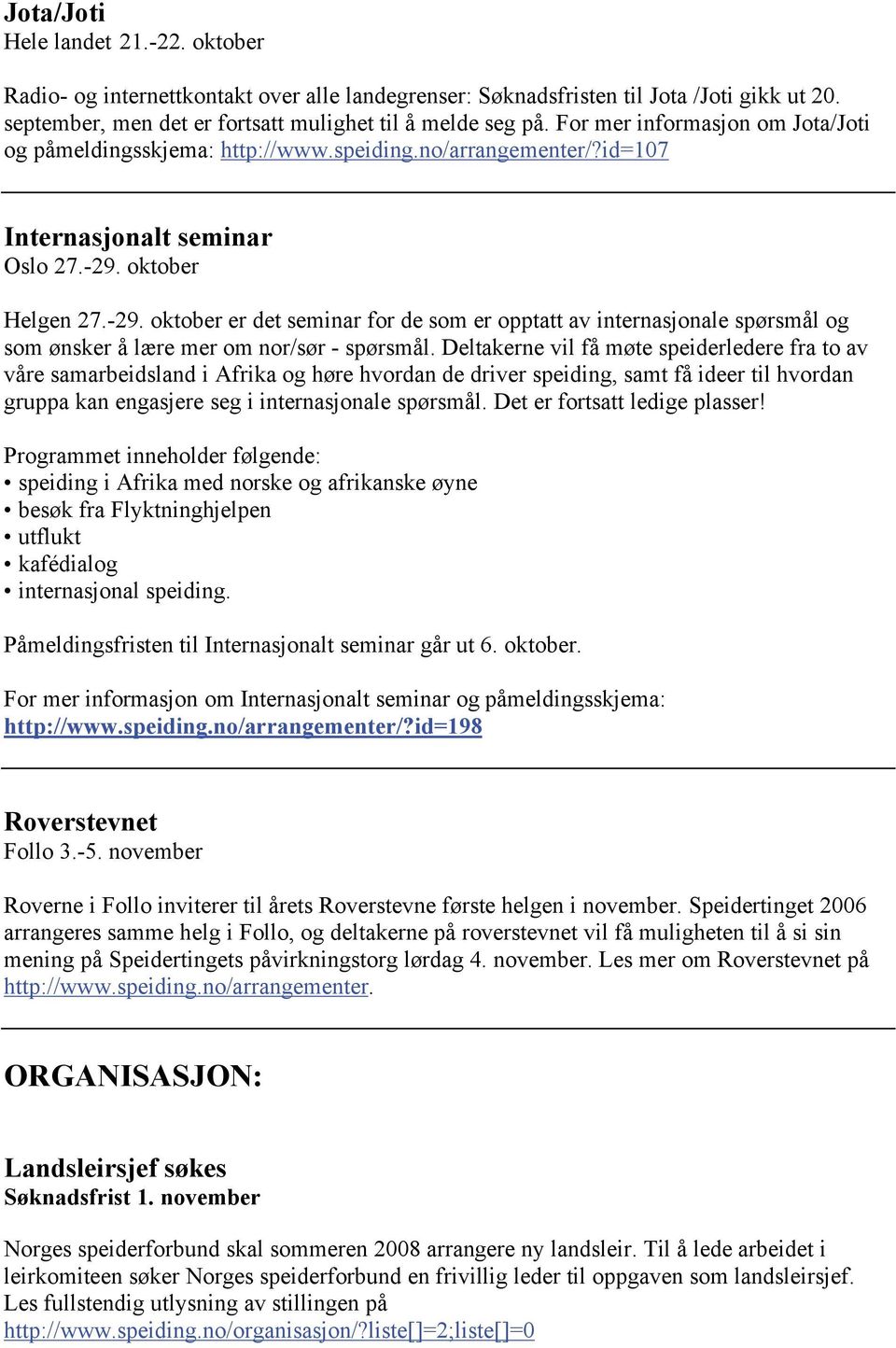 oktober Helgen 27.-29. oktober er det seminar for de som er opptatt av internasjonale spørsmål og som ønsker å lære mer om nor/sør - spørsmål.