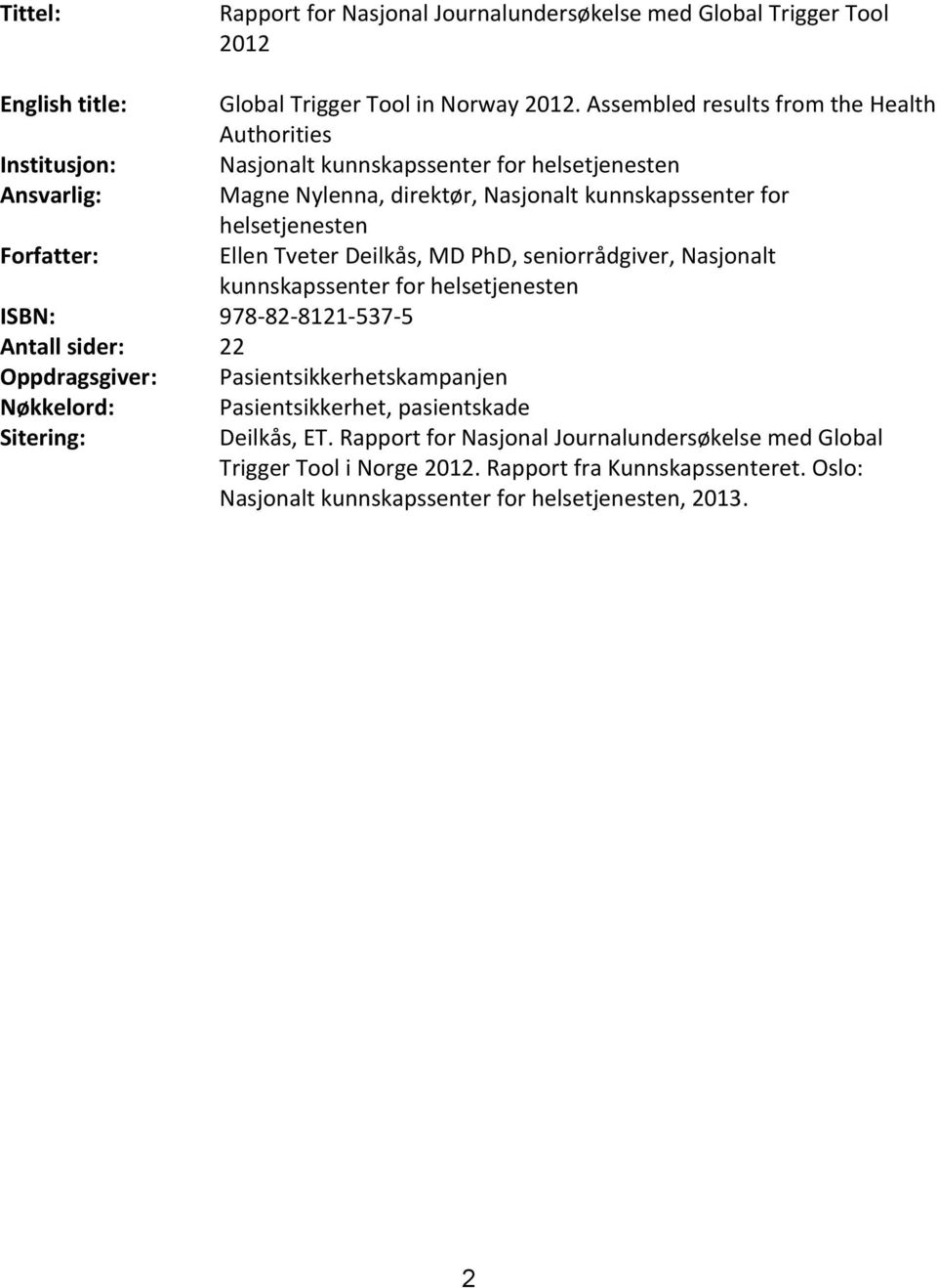 helsetjenesten Forfatter: Ellen Tveter Deilkås, MD PhD, seniorrådgiver, Nasjonalt kunnskapssenter for helsetjenesten ISBN: 978-82-8121-537-5 Antall sider: 22 Oppdragsgiver: