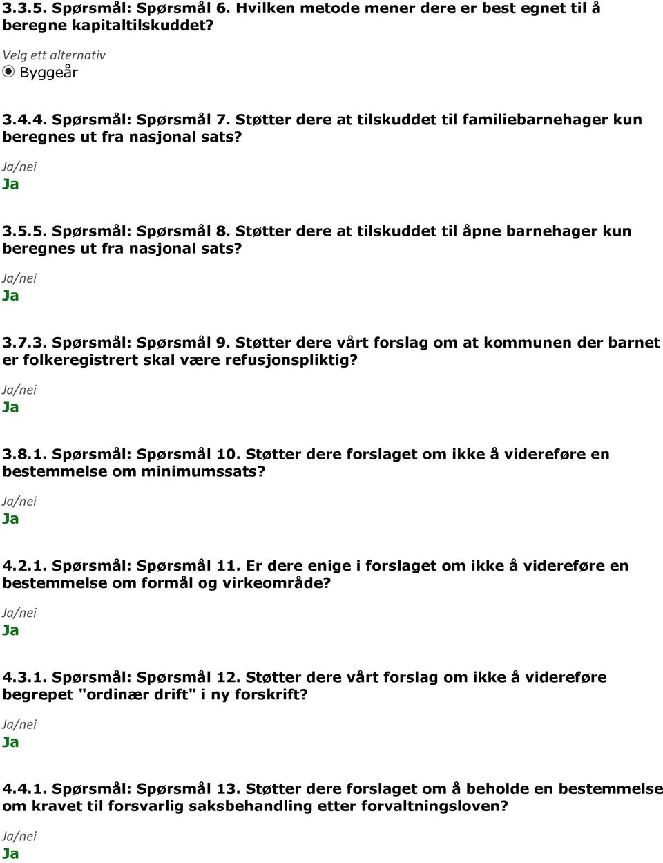 3. Spørsmål: Spørsmål 9. Støtter dere vårt forslag om at kommunen der barnet er folkeregistrert skal være refusjonspliktig? 3.8.1. Spørsmål: Spørsmål 10.