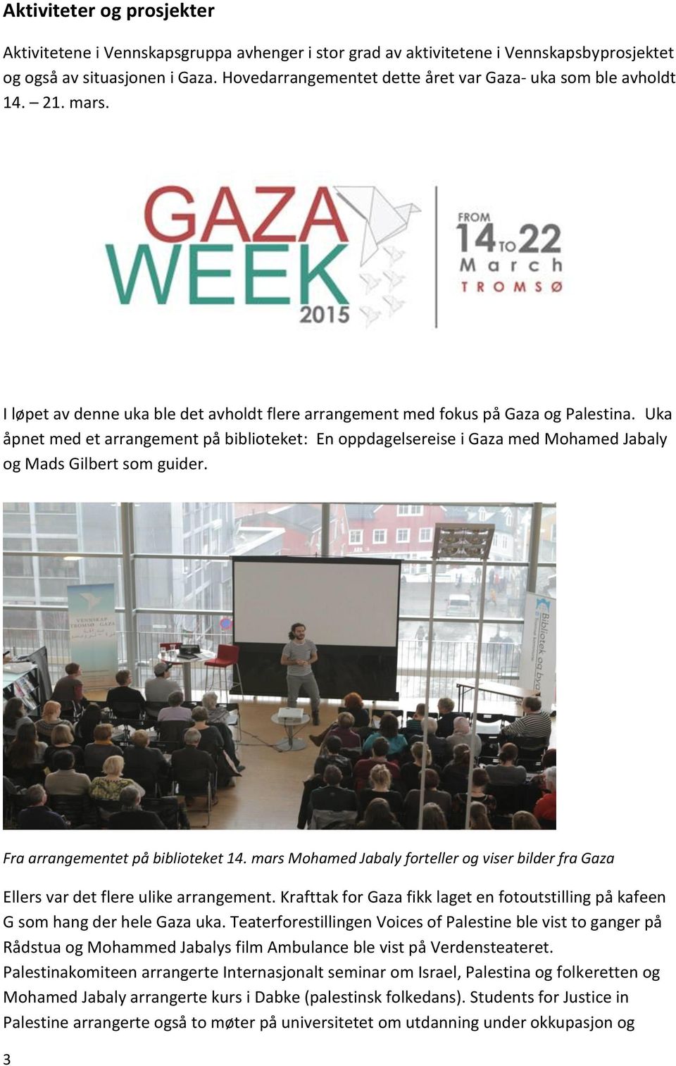 Uka åpnet med et arrangement på biblioteket: En oppdagelsereise i Gaza med Mohamed Jabaly og Mads Gilbert som guider. Fra arrangementet på biblioteket 14.