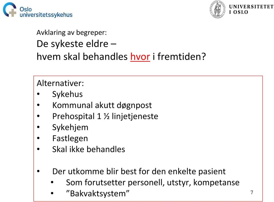 Alternativer: Sykehus Kommunal akutt døgnpost Prehospital 1 ½