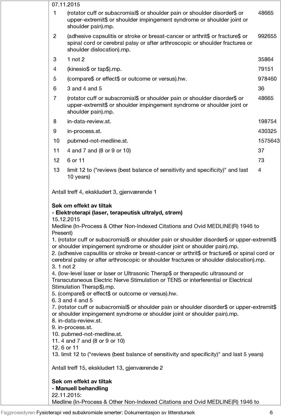 978460 6 3 and 4 and 5 36 7 (rotator cuff or subacromial$ or shoulder pain or shoulder disorder$ or 48665 8 in-data-review.st.