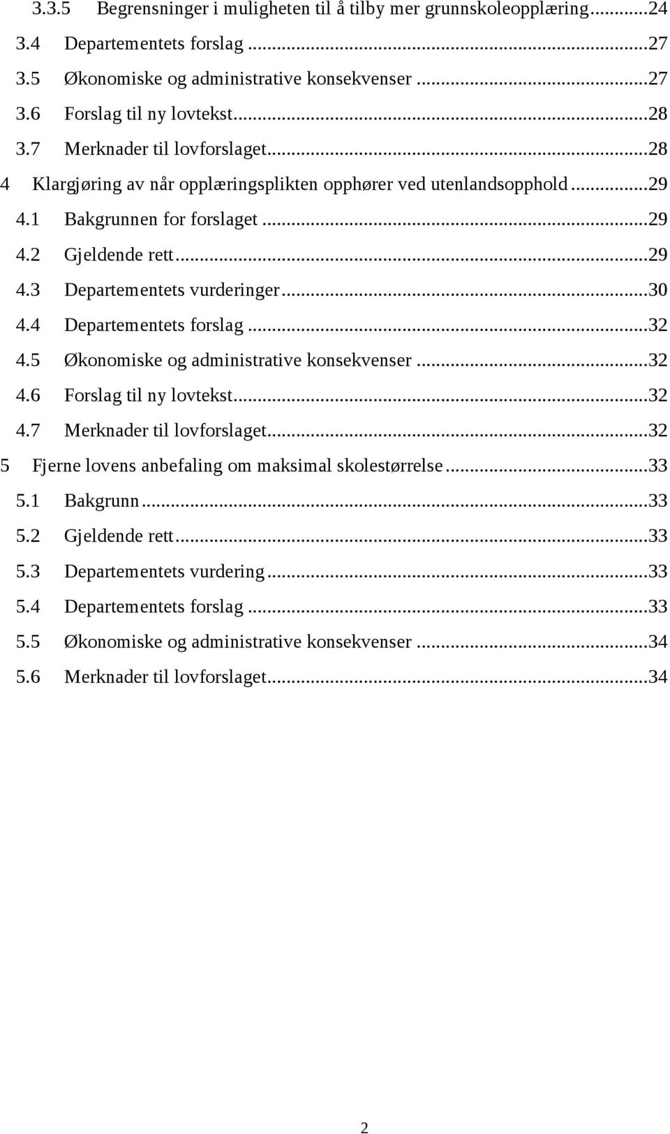 .. 30 4.4 Departementets forslag... 32 4.5 Økonomiske og administrative konsekvenser... 32 4.6 Forslag til ny lovtekst... 32 4.7 Merknader til lovforslaget.