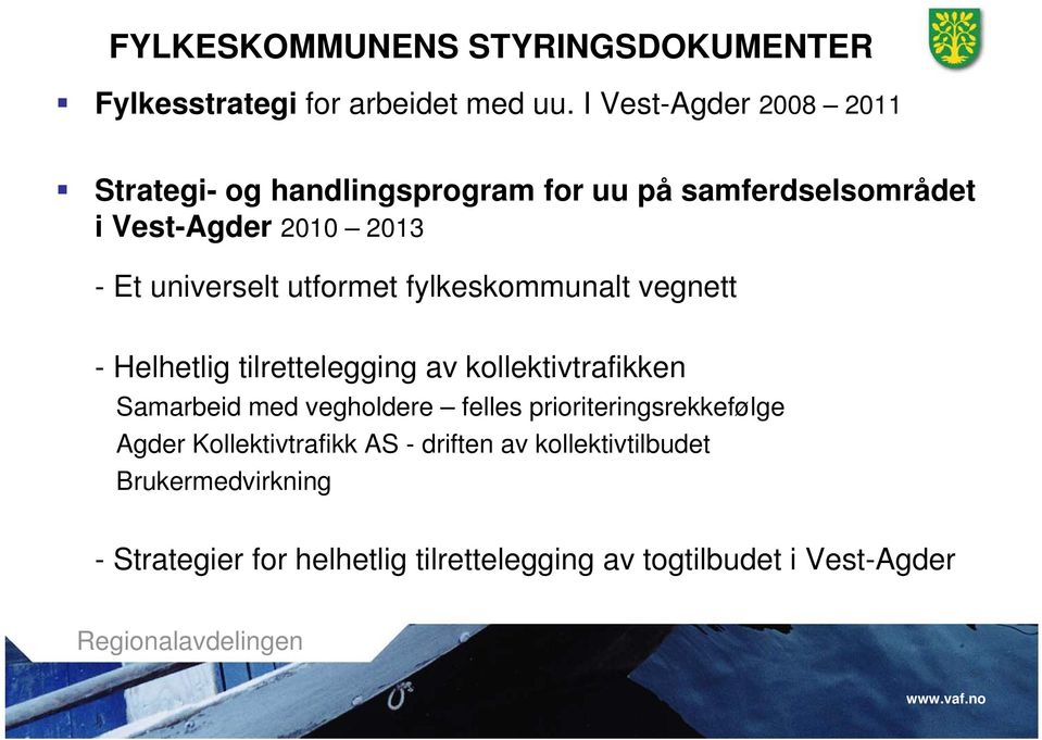 universelt utformet fylkeskommunalt vegnett - Helhetlig tilrettelegging av kollektivtrafikken Samarbeid med vegholdere