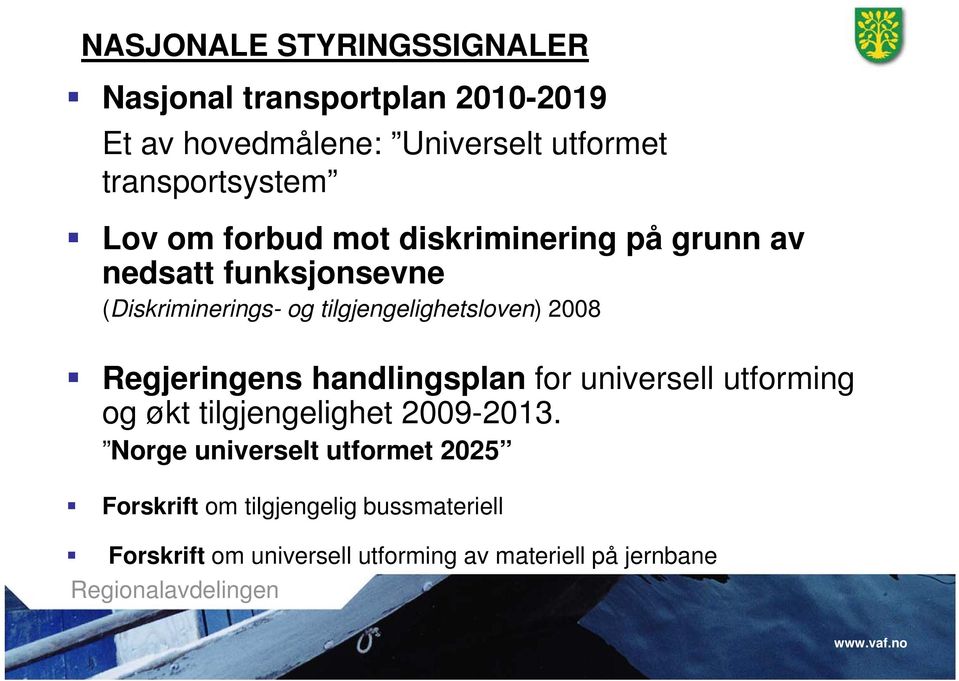 tilgjengelighetsloven) 2008 Regjeringens handlingsplan for universell utforming og økt tilgjengelighet