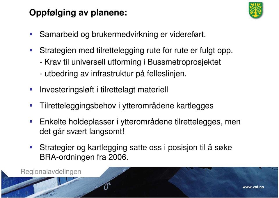 - Krav til universell utforming i Bussmetroprosjektet - utbedring av infrastruktur på felleslinjen.