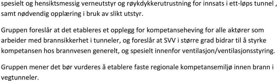 Gruppen foreslår at det etableres et opplegg for kompetanseheving for alle aktører som arbeider med brannsikkerhet i tunneler,