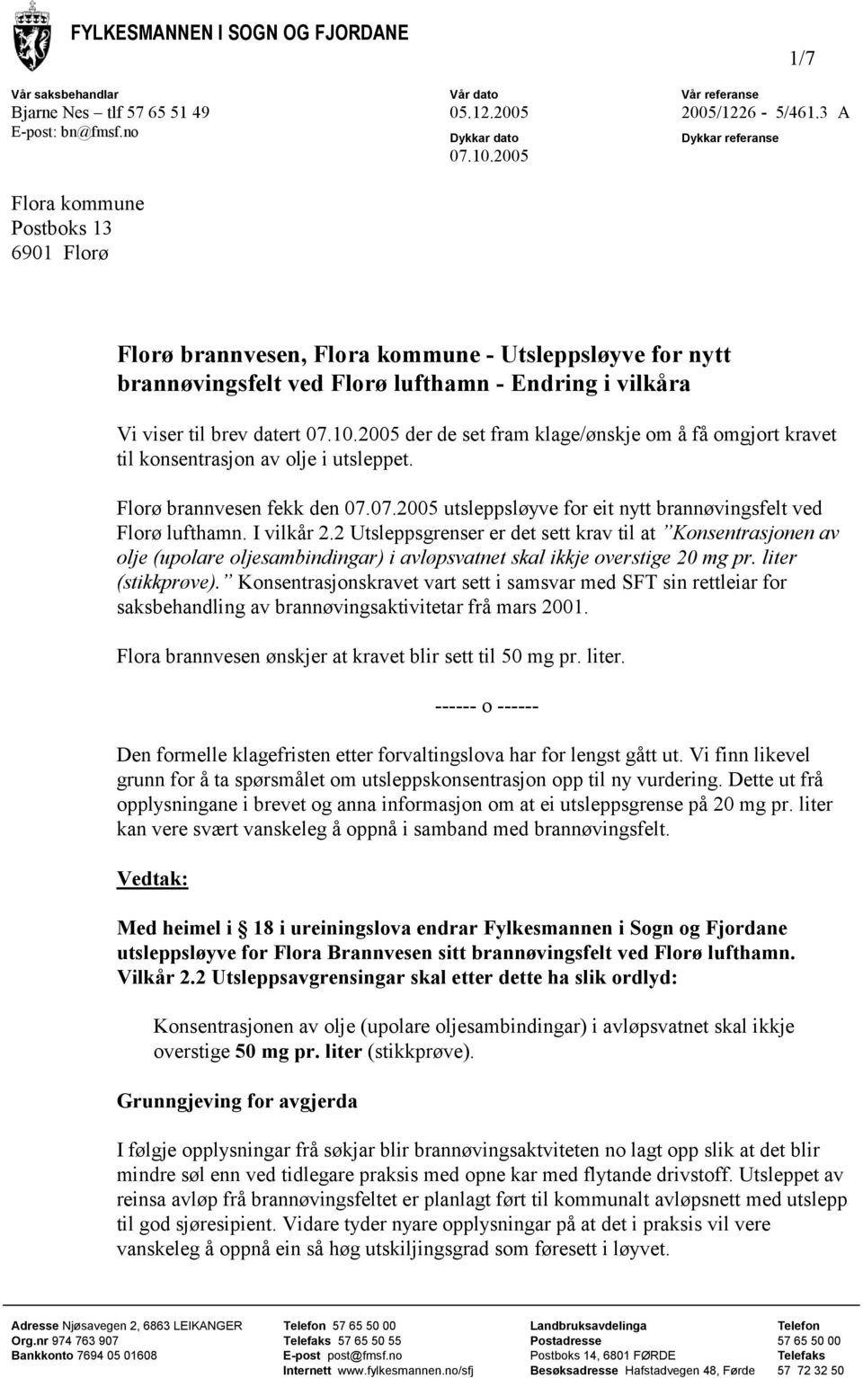 2005 der de set fram klage/ønskje om å få omgjort kravet til konsentrasjon av olje i utsleppet. Florø brannvesen fekk den 07.07.2005 utsleppsløyve for eit nytt brannøvingsfelt ved Florø lufthamn.