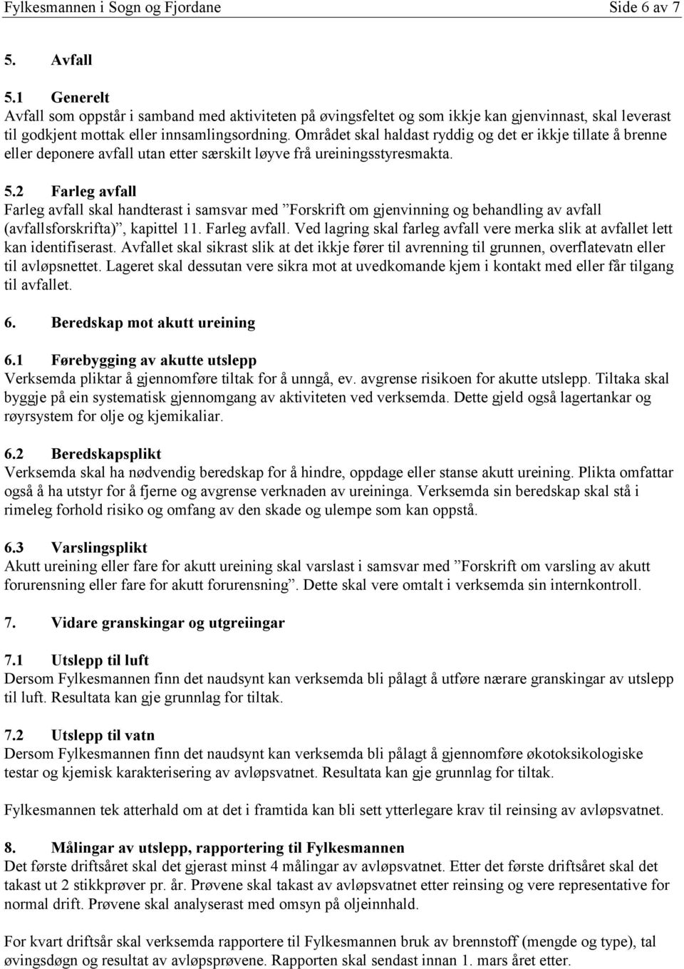 Området skal haldast ryddig og det er ikkje tillate å brenne eller deponere avfall utan etter særskilt løyve frå ureiningsstyresmakta. 5.