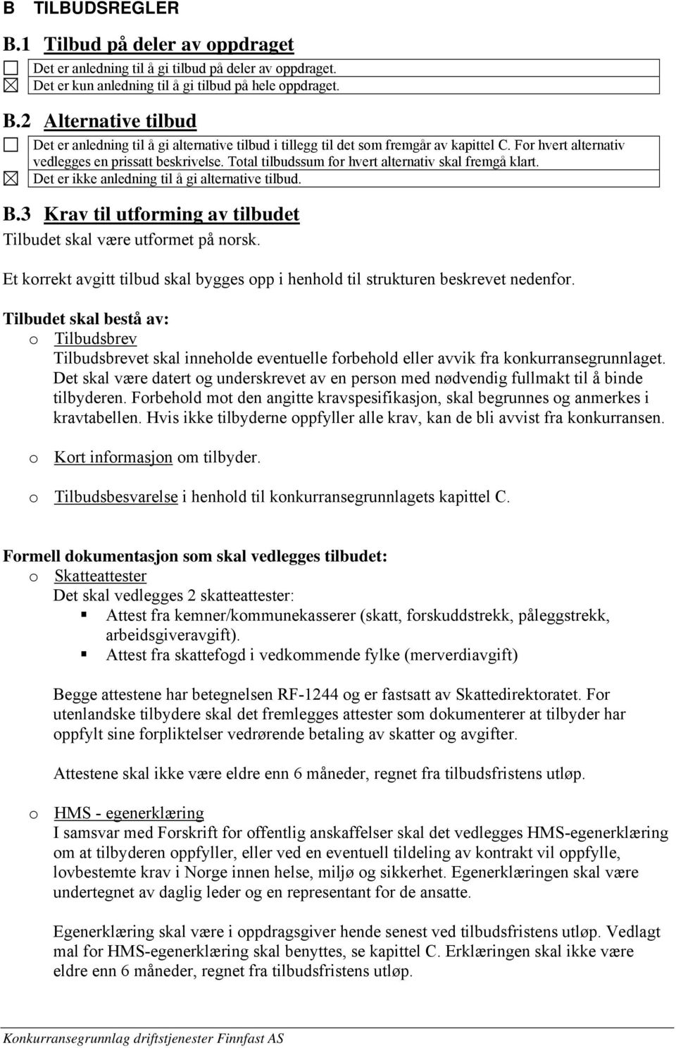 3 Krav til utforming av tilbudet Tilbudet skal være utformet på norsk. Et korrekt avgitt tilbud skal bygges opp i henhold til strukturen beskrevet nedenfor.