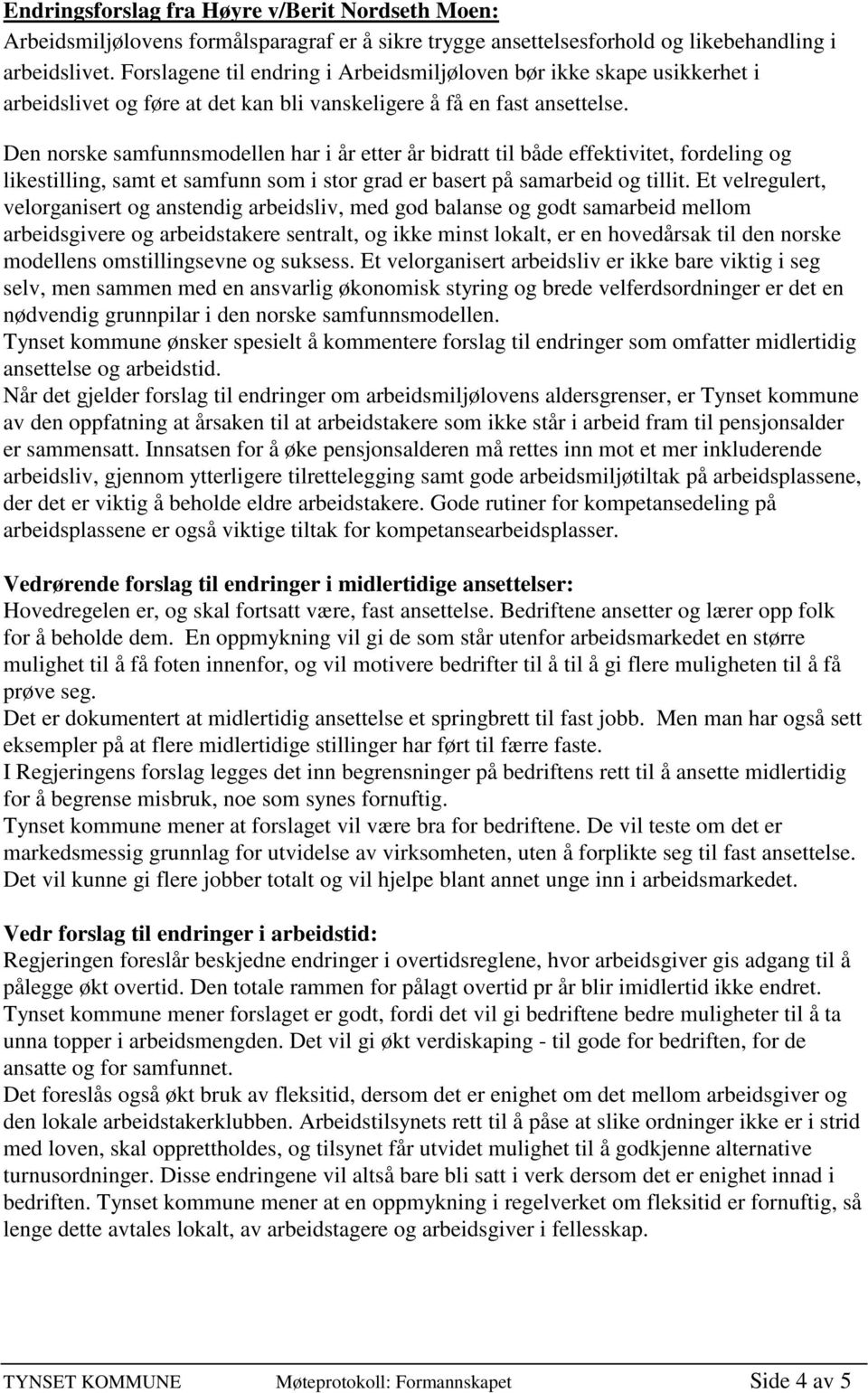 Den norske samfunnsmodellen har i år etter år bidratt til både effektivitet, fordeling og likestilling, samt et samfunn som i stor grad er basert på samarbeid og tillit.