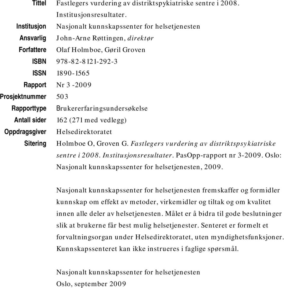 Prosjektnummer 503 Rapporttype Brukererfaringsundersøkelse sider 162 (271 med vedlegg) Oppdragsgiver Helsedirektoratet Sitering Holmboe O, Groven G.