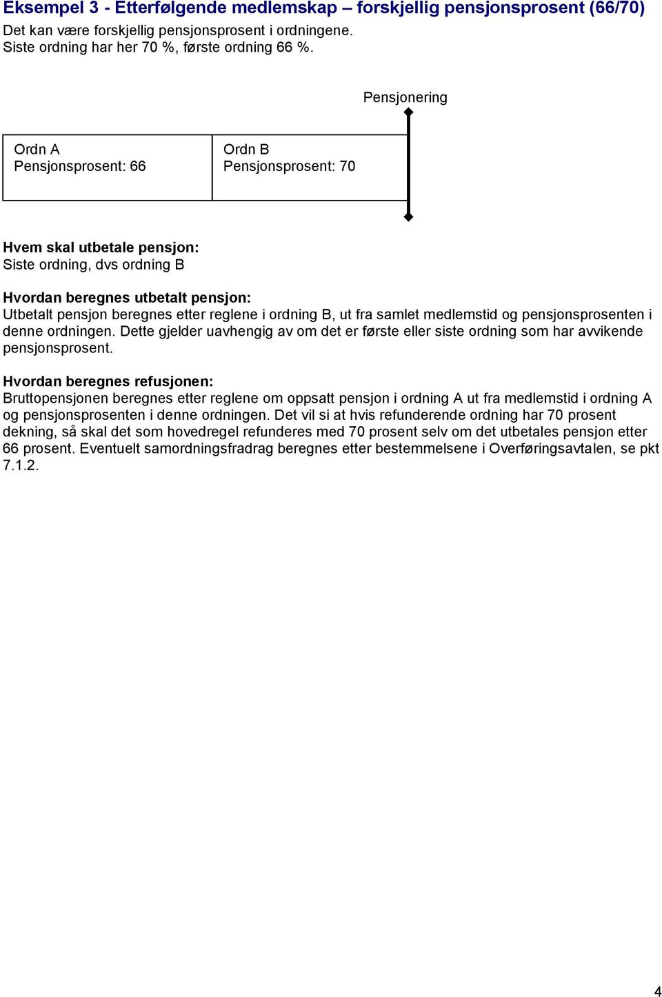 medlemstid og pensjonsprosenten i denne ordningen. Dette gjelder uavhengig av om det er første eller siste ordning som har avvikende pensjonsprosent.