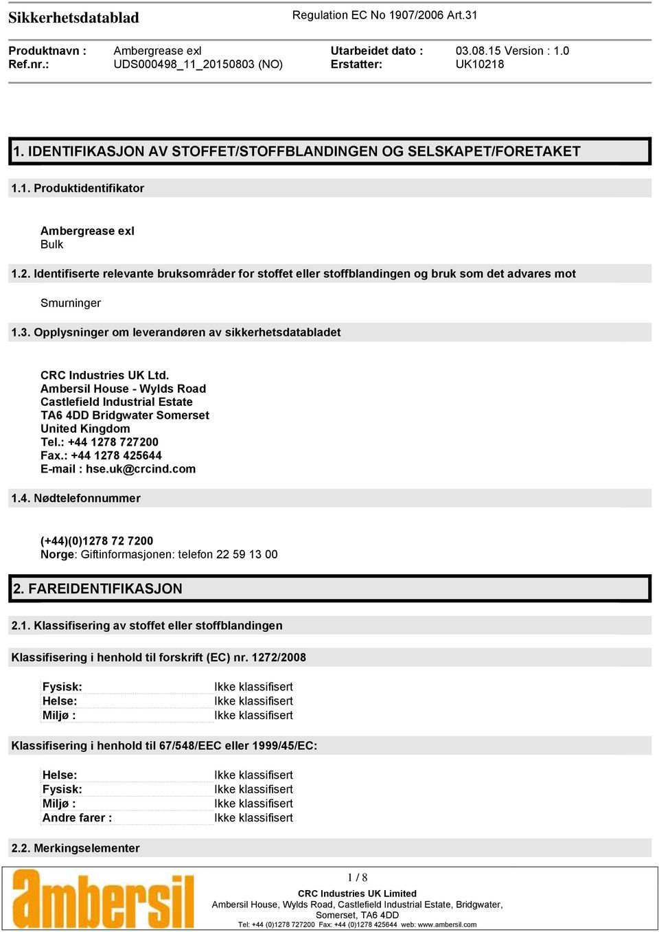 Ambersil House - Wylds Road Castlefield Industrial Estate TA6 4DD Bridgwater Somerset United Kingdom Tel.: +44 1278 727200 Fax.: +44 1278 425644 E-mail : hse.uk@crcind.com 1.4. Nødtelefonnummer (+44)(0)1278 72 7200 Norge: Giftinformasjonen: telefon 22 59 13 00 2.