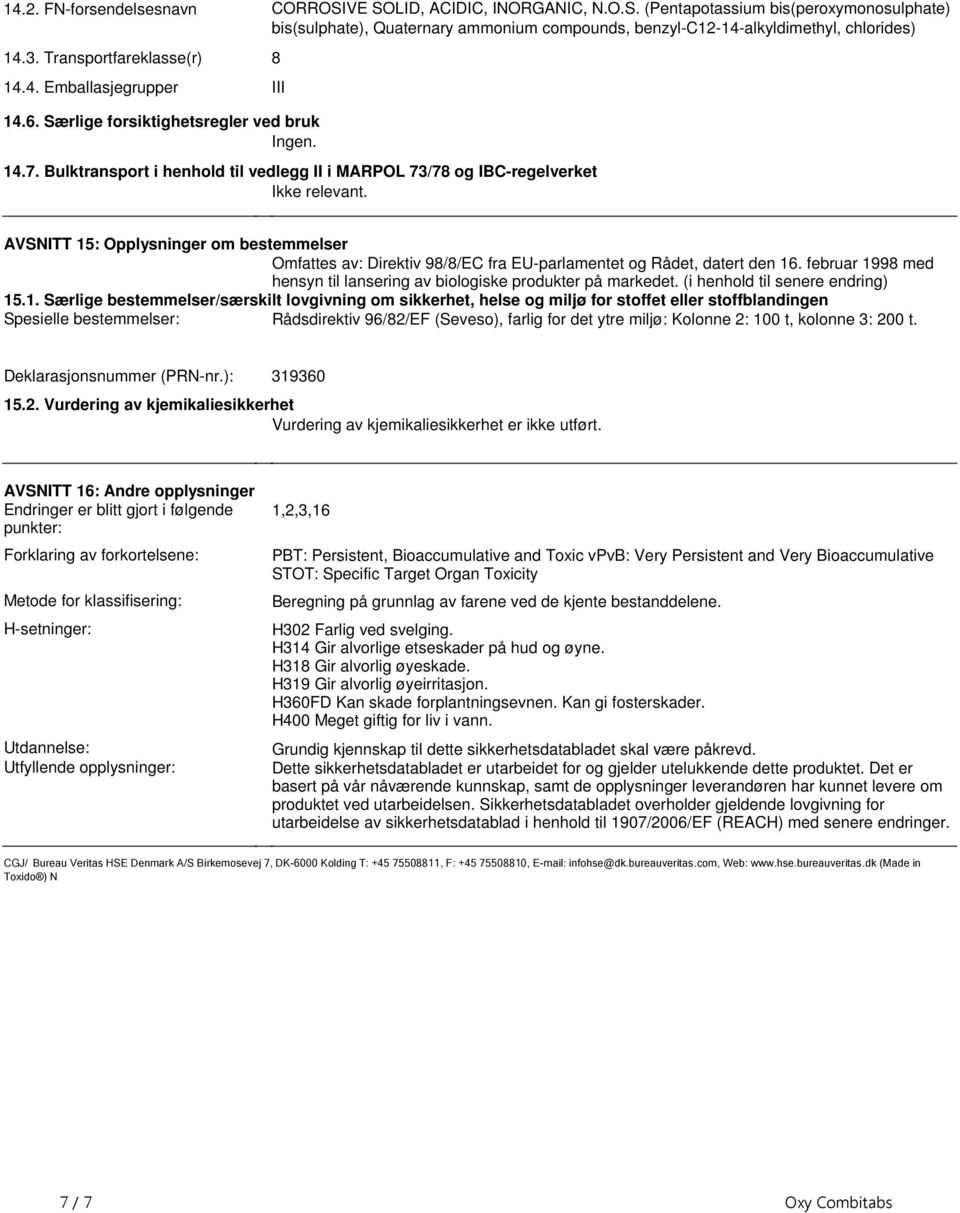 15: Opplysninger om bestemmelser Omfattes av: Direktiv 98/8/EC fra EU-parlamentet og Rådet, datert den 16 februar 1998 med hensyn til lansering av biologiske produkter på markedet (i henhold til