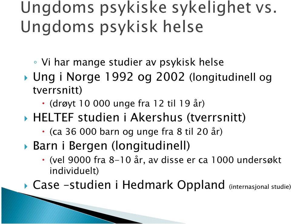 (ca 36 000 barn og unge fra 8 til 20 år) Barn i Bergen (longitudinell) (vel 9000 fra 8-10