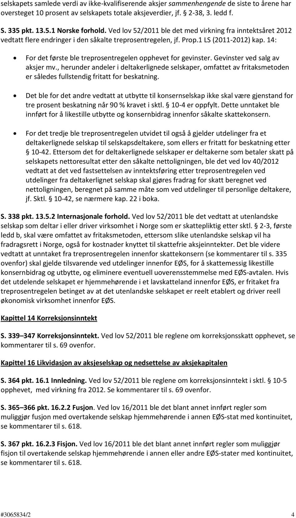 14: For det første ble treprosentregelen opphevet for gevinster. Gevinster ved salg av aksjer mv.