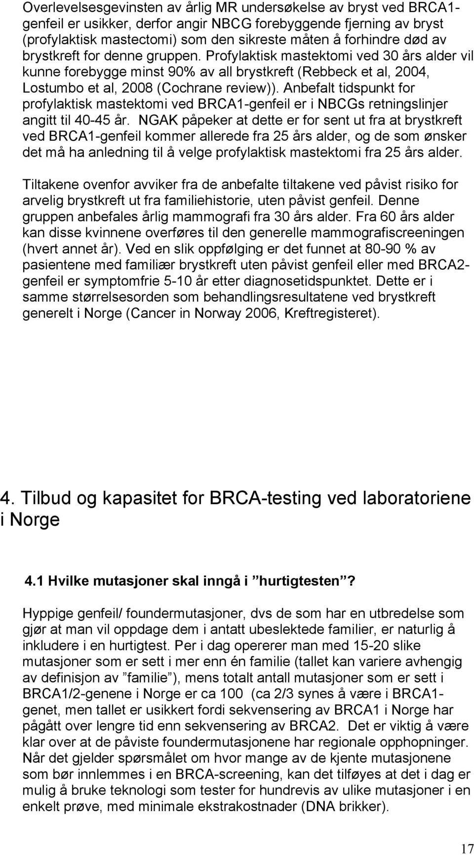 Anbefalt tidspunkt for profylaktisk mastektomi ved BRCA1-genfeil er i NBCGs retningslinjer angitt til 40-45 år.