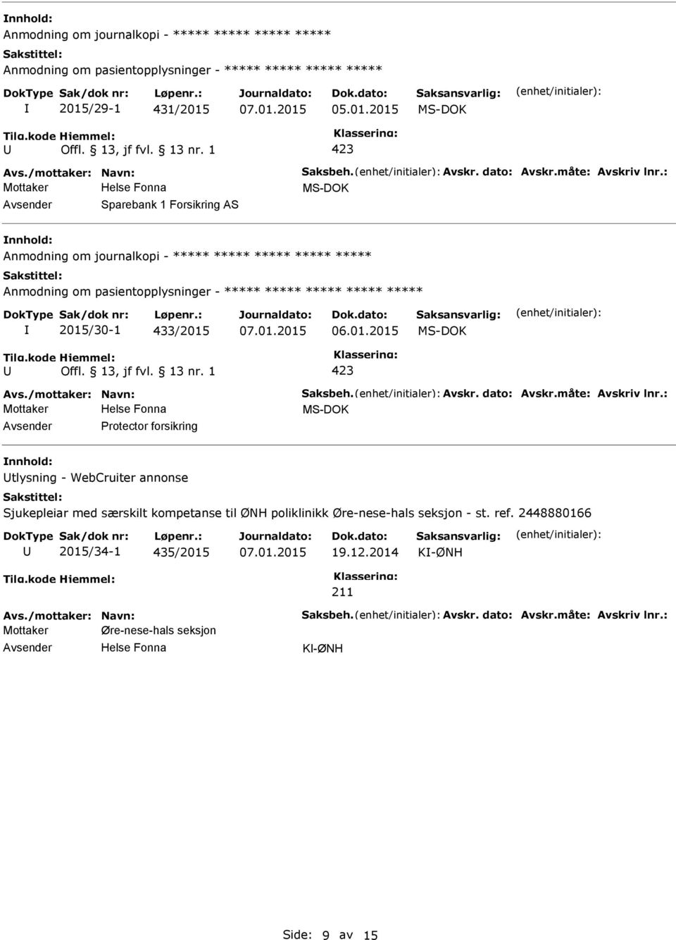 : Mottaker Sparebank 1 Forsikring AS Anmodning om journalkopi - ***** ***** ***** ***** ***** Anmodning om pasientopplysninger - ***** ***** ***** ***** ***** 2015/30-1 433/2015 Avs.