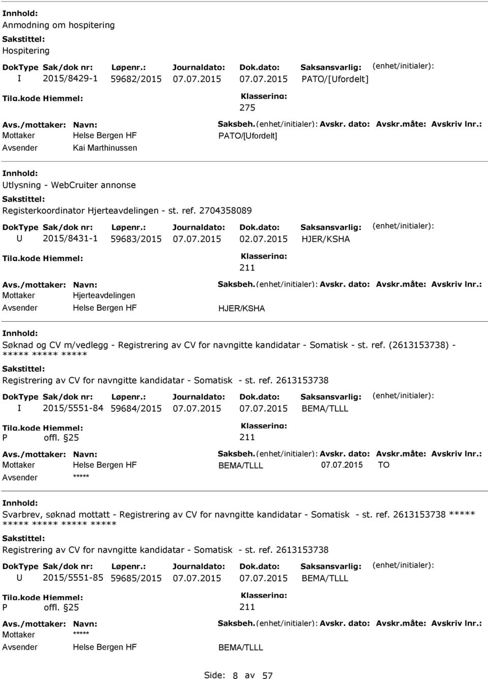 Avskr. dato: Avskr.måte: Avskriv lnr.: Mottaker Hjerteavdelingen HJER/KSHA Søknad og CV m/vedlegg - Registrering av CV for navngitte kandidatar - Somatisk - st. ref.