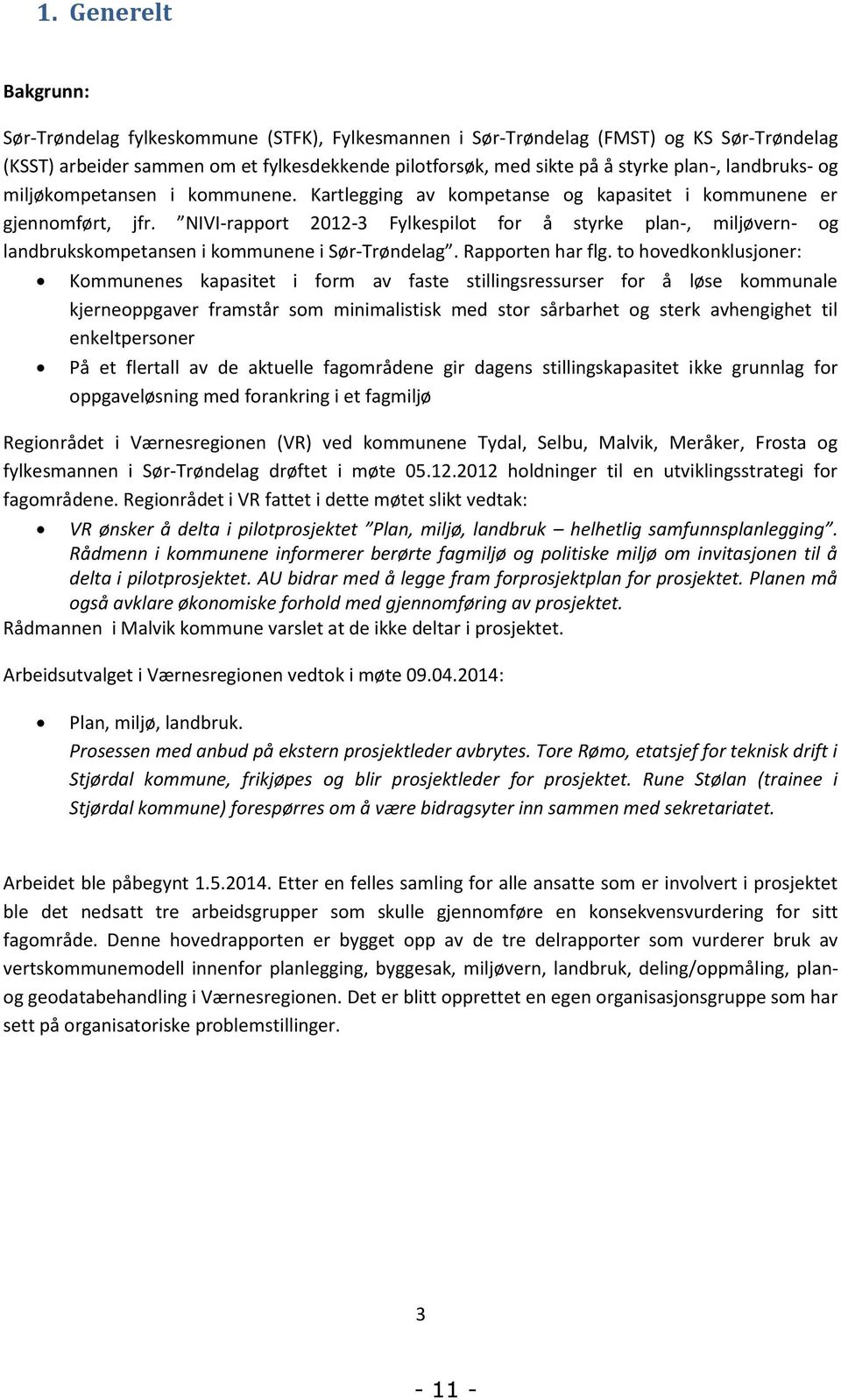 NIVI-rapport 2012-3 Fylkespilot for å styrke plan-, miljøvern- og landbrukskompetansen i kommunene i Sør-Trøndelag. Rapporten har flg.