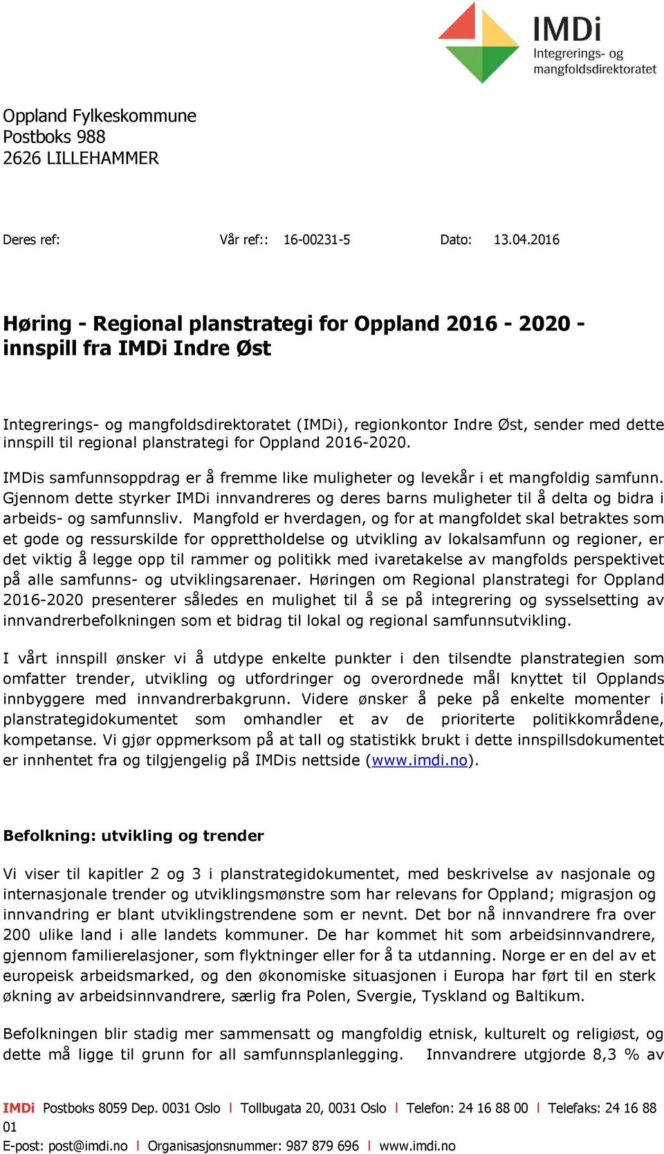 planstrategi for Oppland 2016-2020. IMDis samfunnsoppdrag er å fremme like muligheter og levekår i et mangfoldig samfunn.