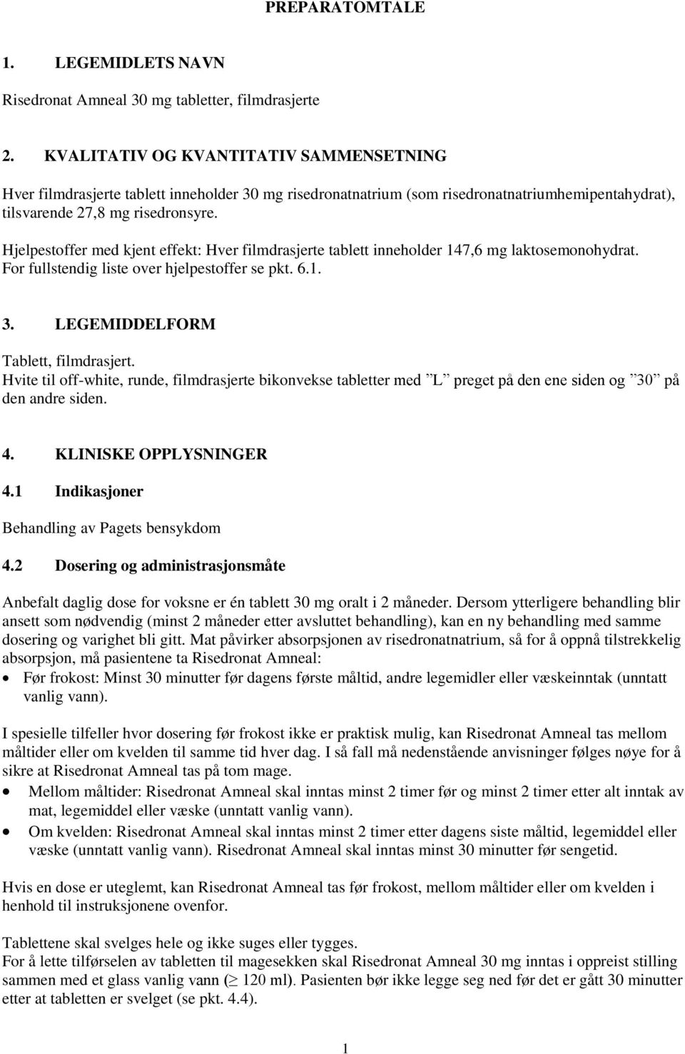 Hjelpestoffer med kjent effekt: Hver filmdrasjerte tablett inneholder 147,6 mg laktosemonohydrat. For fullstendig liste over hjelpestoffer se pkt. 6.1. 3. LEGEMIDDELFORM Tablett, filmdrasjert.