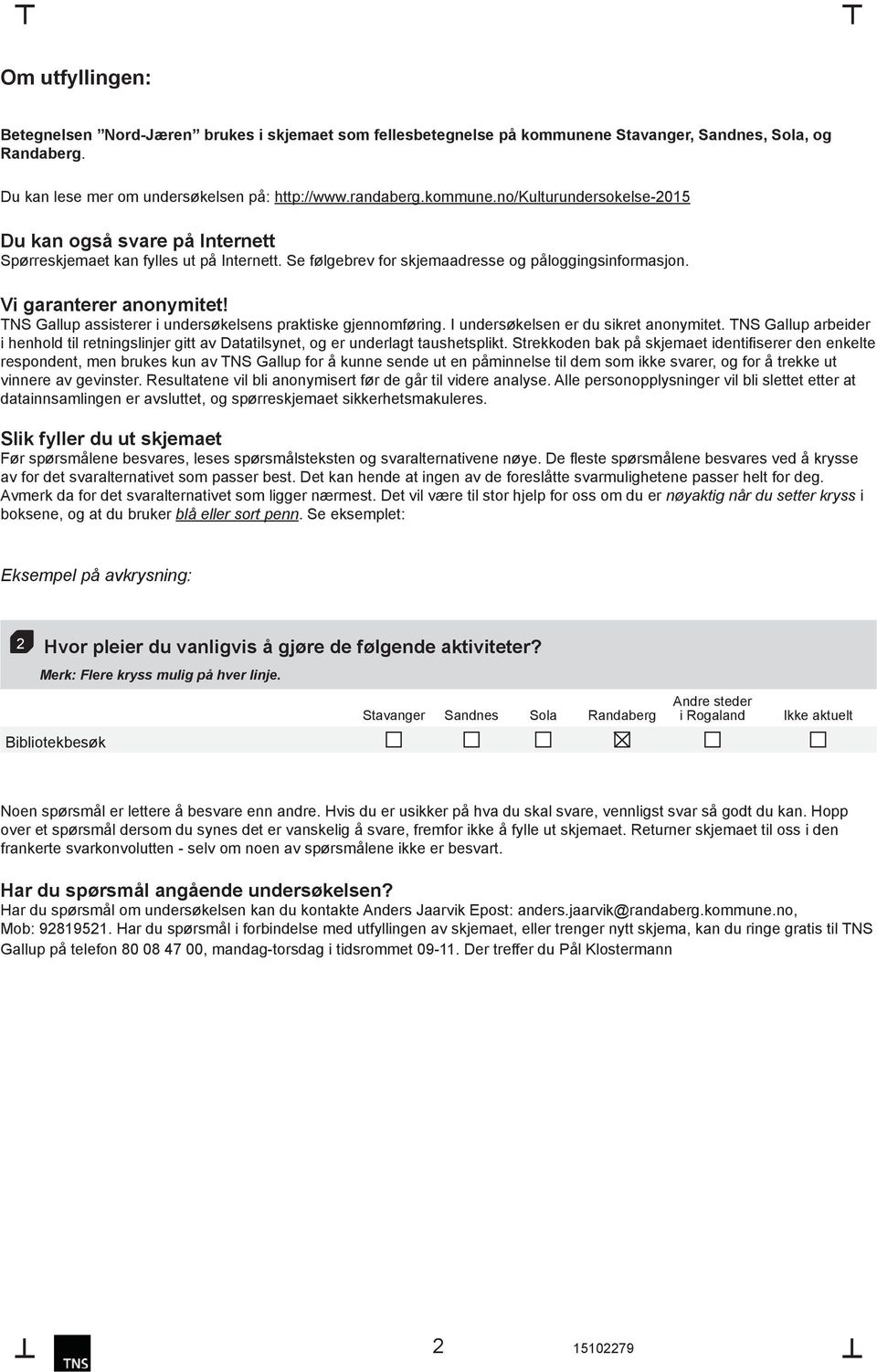 TNS Gallup arbeider i henhold til retningslinjer gitt av Datatilsynet, og er underlagt taushetsplikt.